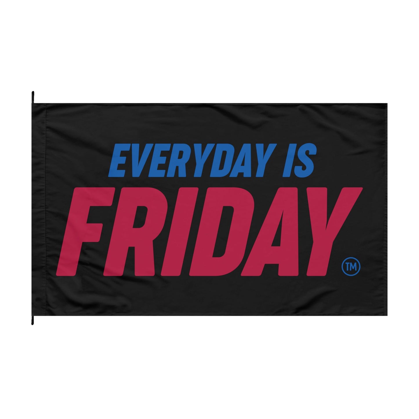 Everyday Is Friday - Double-Sided, Outdoor Flag!!!